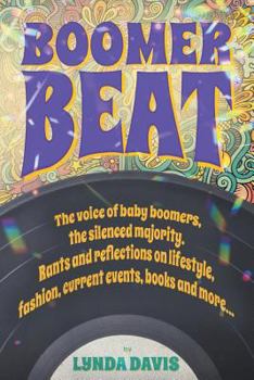 Paperback Boomer Beat: The voice of baby boomers. Rants and reflections on lifestyle, fashion, current events, books and more . . . Book