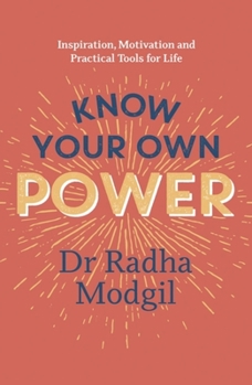Paperback Know Your Own Power: Inspiration, Motivation and Practical Tools for Life Book