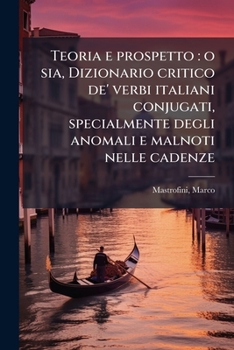 Teoria e prospetto: o sia, Dizionario critico de' verbi italiani conjugati, specialmente degli anomali e malnoti nelle cadenze
