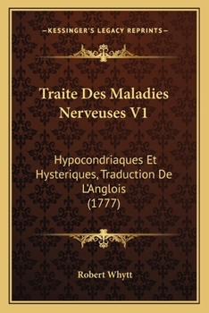 Paperback Traite Des Maladies Nerveuses V1: Hypocondriaques Et Hysteriques, Traduction De L'Anglois (1777) [French] Book