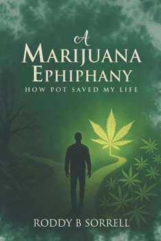 Paperback A Marijuana Epiphany: How Pot Saved My Life Book
