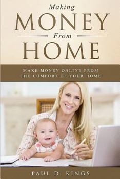 Paperback Making Money From Home: Make Money Online From the Comfort of Your Home Book