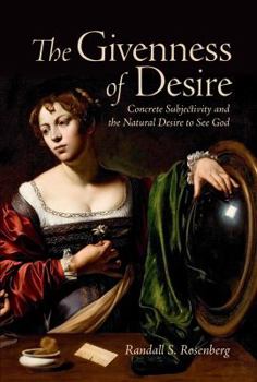 Paperback The Givenness of Desire: Concrete Subjectivity and the Natural Desire to See God Book