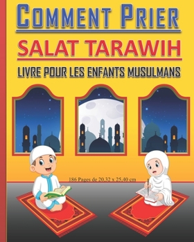 Paperback Comment Prier Salat Tarawih - Livre pour les Enfants Musulmans: Guide pour les enfants musulmans, garçons et filles pour pratiquer les prières de Tara [French] Book