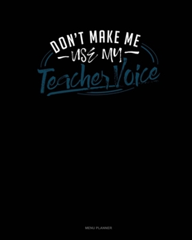 Paperback Don't Make Me Use My Teacher Voice: Menu Planner Book