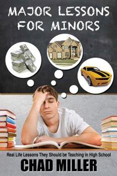 Paperback Major Lessons For Minors: Real Life Lessons They Should be Teaching in High School Book