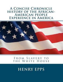 Paperback A Concise Chronicle History of the African-American people Experience in America: From Slavery to the White House Book