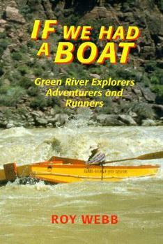 Paperback If We Had a Boat: Green River Explorers, Adventurers, and Runners Book