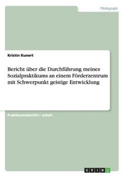 Paperback Bericht über die Durchführung meines Sozialpraktikums an einem Förderzentrum mit Schwerpunkt geistige Entwicklung [German] Book