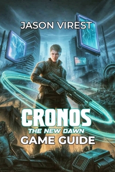 Cronos The New Dawn Game Guide: Unlock the Secrets of Combat, Time Travel, and Exploration While Conquering Challenges