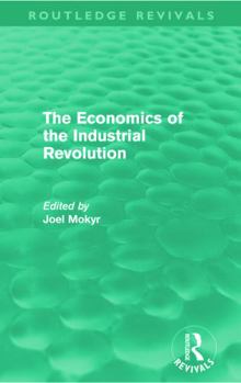 The Economics of the Industrial Revolution - Book  of the Routledge Revivals