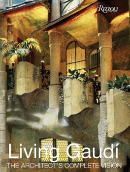 Hardcover Living Gaudi: The Architect's Complete Vision Book