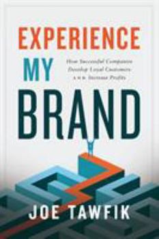 Paperback Experience My Brand: How Successful Companies Develop Loyal Customers and Increase Profits Book