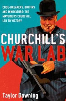 Paperback Churchill's War Lab: Code Breakers, Boffins and Innovators: The Mavericks Churchill Led to Victory Book