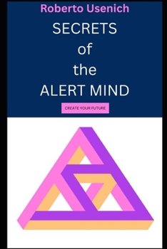 Paperback Secrets of the Alert Mind.: Create Your Future. Book