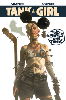 Tank Girl: Two Girls One Tank - Book #1 of the Martin & Parson's Tank Girl Trilogy