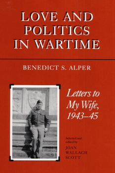 Hardcover Love and Politics in Wartime: Letters to My Wife, 1943-45 Book