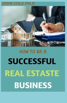 Paperback How to Be a Successful Real Estate Business: Step By Step Guide Book