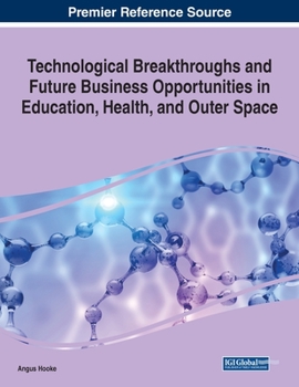 Paperback Technological Breakthroughs and Future Business Opportunities in Education, Health, and Outer Space Book