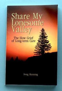 Paperback Share My Lonesome Valley: The Slow Grief of Long-Term Care Book
