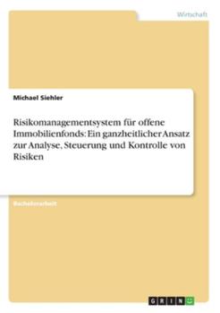 Paperback Risikomanagementsystem für offene Immobilienfonds: Ein ganzheitlicher Ansatz zur Analyse, Steuerung und Kontrolle von Risiken [German] Book
