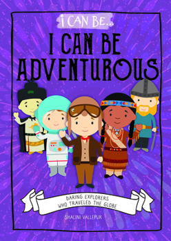 Library Binding I Can Be Adventurous: Daring Explorers Who Traveled the Globe Book