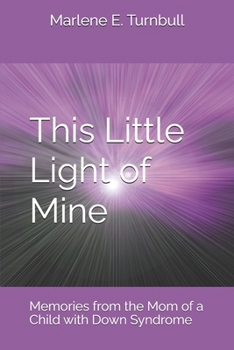This Little Light of Mine: Memories from the Mom of a Child with Down Syndrome
