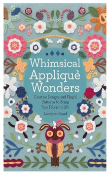 Paperback Whimsical Appliqué Wonders: Creative Designs and Playful Patterns to Bring Your Fabric to Life Book