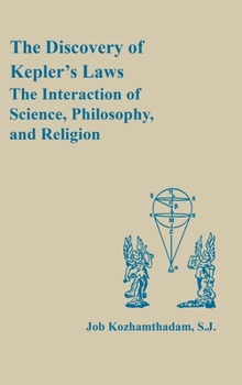 The Discovery of (Johannes) Kepler's Laws: The Interaction of Science, Philosophy, and Religion