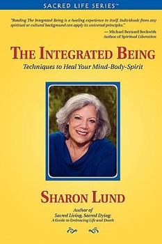 Paperback The Integrated Being: Techniques to Heal Your Mind-Body-Spirit Book