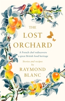 Hardcover The Lost Orchard: A French Chef Rediscovers a Great British Food Heritage Book