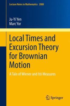 Paperback Local Times and Excursion Theory for Brownian Motion: A Tale of Wiener and Itô Measures Book