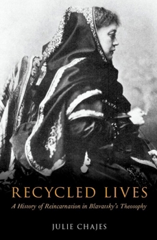 Recycled Lives: A History of Reincarnation in Blavatsky's Theosophy (Oxford Studies in Western Esotericism)