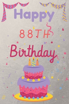 Happy 88th Birthday: 88th Birthday Gift / Birthday Journal / Notebook / Diary / Unique Greeting & Birthday Card Alternative