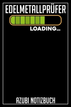 Edelmetallprüfer Loading… Azubi Notizbuch: 120 Seiten Liniert im Format A5 (6x9 Zoll) mit Soft Cover Glänzend. (German Edition)