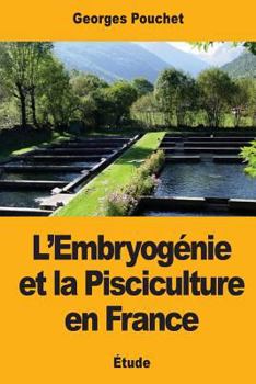 Paperback L'Embryogénie et la Pisciculture en France [French] Book