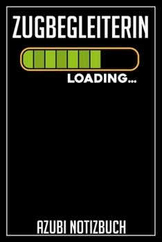 Zugbegleiterin Loading… Azubi Notizbuch: 120 Seiten Liniert im Format A5 (6x9 Zoll) mit Soft Cover Glänzend. (German Edition)