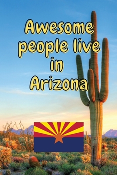 Awesome people live in Arizona: Travel Journal United States of America Journal With Lined Pages USA States Notebook Greetings from SUA Gel Pen Paper