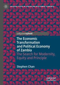 Economic Transformation and Political Economy of Zambia : The Search for Modernity, Equity and Principle