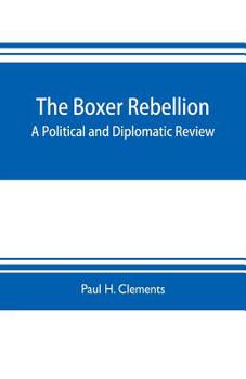 The Boxer Rebellion; a Political and Diplomatic Review