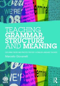 Paperback Teaching Grammar, Structure and Meaning: Exploring theory and practice for post-16 English Language teachers Book