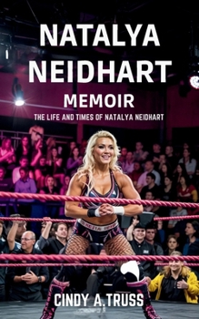 Paperback Natalya Neidhart Memoir: The Life and Times of Natalya Neidhart. Book
