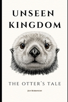 Paperback Unseen Kingdom: The Otter's Tale Book