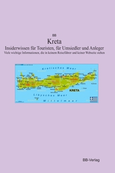 Paperback Kreta Insiderwissen für Touristen, für Umsiedler und Anleger: Viele wichtige Informationen, die in keinem Reiseführer und keiner Webseite stehen [German] Book
