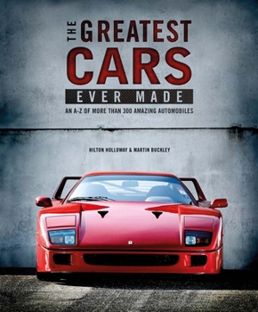 Hardcover The Greatest Cars Ever Made: An A-Z of More Than 300 Amazing Automobiles Book