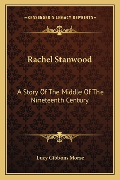 Rachel Stanwood: A Story Of The Middle Of The Nineteenth Century