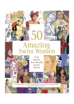 Hardcover 50 Amazing Swiss Women: True Stories You Should Know about Book