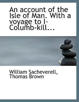 An Account of the Isle of Man with a Voyage to I-Columb-Kill