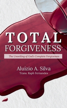 Total Forgiveness: The Unveiling of God's Complete Forgiveness (21-Day Series for Fasting and Prayer)