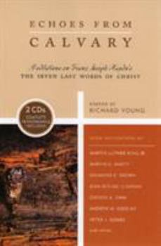 Paperback Echoes from Calvary: Mediations on Franz Joseph Haydn's the Seven Last Words of Christ [With CD] Book